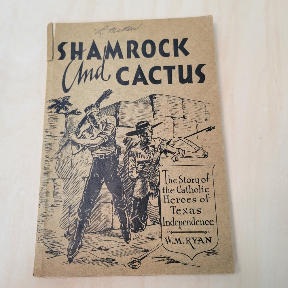 Shamrock and‎ Cactus The Story of Catholic Heroes of Texas W.M. Ryan 1936